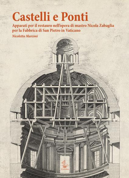 Castelli e ponti. Apparati per il restauro nell'opera di mastro Nicola Zabaglia per la Fabbrica di San Pietro in Vaticano. Ediz. multilingue - Nicoletta Marconi - copertina