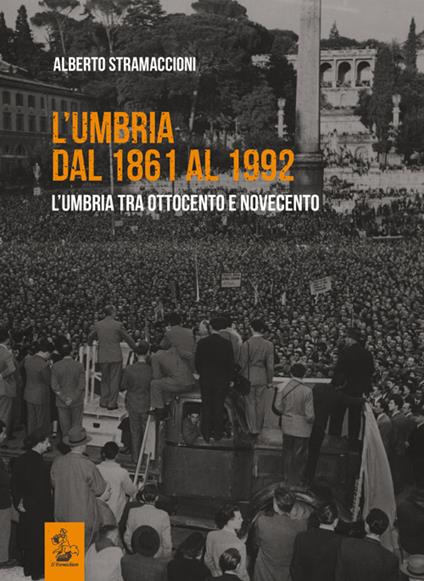L' Umbria dal 1861 al 1992. L'Umbria tra Ottocento e Novecento - Alberto Stramaccioni - copertina