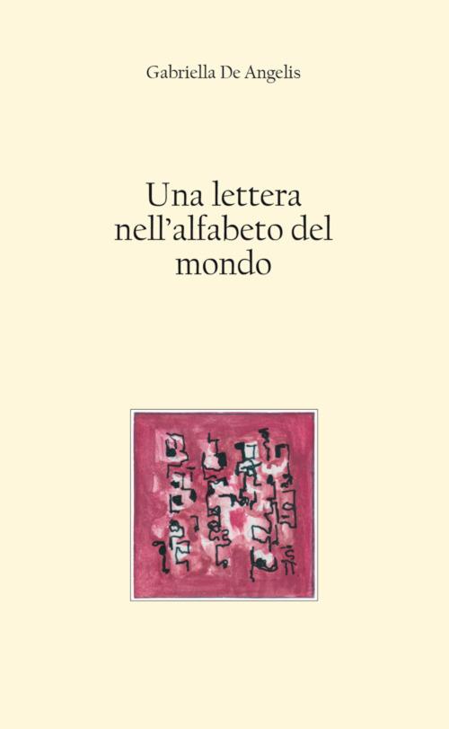 Una lettera nell'alfabeto del mondo - Gabriella De Angelis - copertina