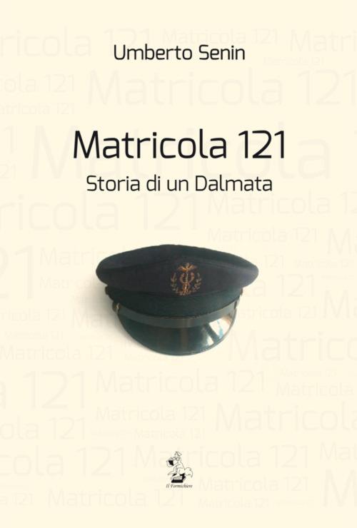 Matricola 121. Storia di un dalmata - Umberto Senin - copertina