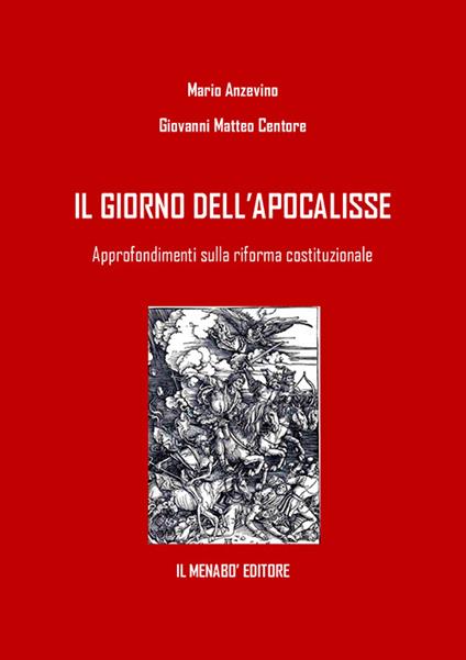 Il giorno dell'Apocalisse. Approfondimenti sulla riforma costituzionale - Mario Anzevino,Giovanni Matteo Centore - copertina