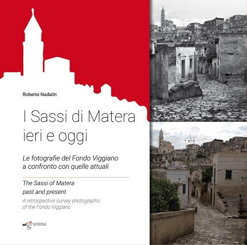 I Sassi di Matera ieri e oggi. Le fotografie del Fondo Viggiano a confronto con quelle attuali. Ediz. italiana e inglese - Roberto Nadalin - copertina