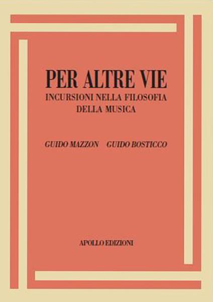 Per altre vie. Incursioni nella filosofia della musica - Guido Mazzon,Guido Bosticco - copertina