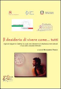 Il desiderio di vivere come... tutti i figli dei rifugiati in Calabria. La scuola come laboratorio di cittadinanza interculturale. Il caso delle comunità Arbëreshe. Vol. 11\50 - copertina