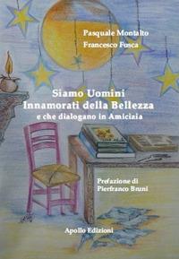 Siamo uomini innamorati della bellezza e che dialogano in amicizia - Pasquale Montalto,Francesco Fusca - copertina