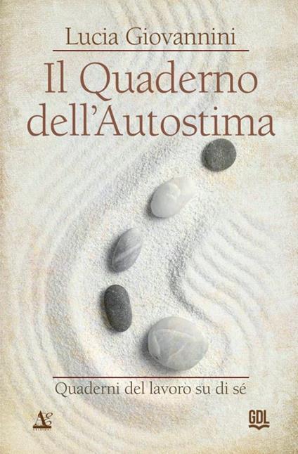 Il quaderno dell'autostima. Quaderni del lavoro su di sé - Lucia Giovannini - copertina