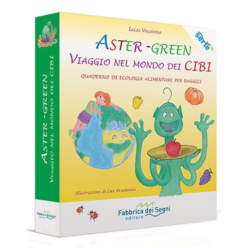 Aster-Green viaggio nel mondo dei cibi. Quaderno di ecologia alimentare per ragazzi - Lucia Valcepina - copertina