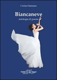 Biancaneve. Antologia di poesie - Cristina Mammano - copertina