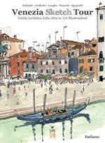 Venezia Sketch Tour. Guida turistica della città in 116 illustrazioni. Ediz. illustrata
