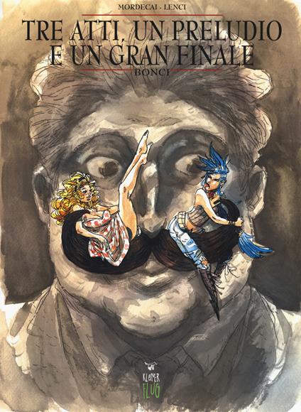 Tre atti, un preludio e un gran finale. Bonci - Mordecai,Luca Lenci - copertina