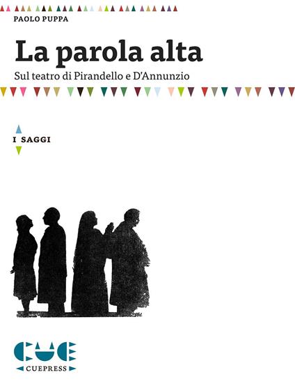 La parola alta. Sul teatro di Pirandello e D'Annunzio - Paolo Puppa - copertina