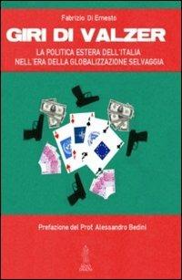 Giri di valzer. La politica estera dell'Italia nell'era della globalizzazione selvaggia - Fabrizio Di Ernesto - copertina