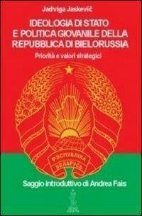 Ideologia di Stato e politica giovanile della repubblica di Bielorussia - Jadviga Jaskevic - copertina