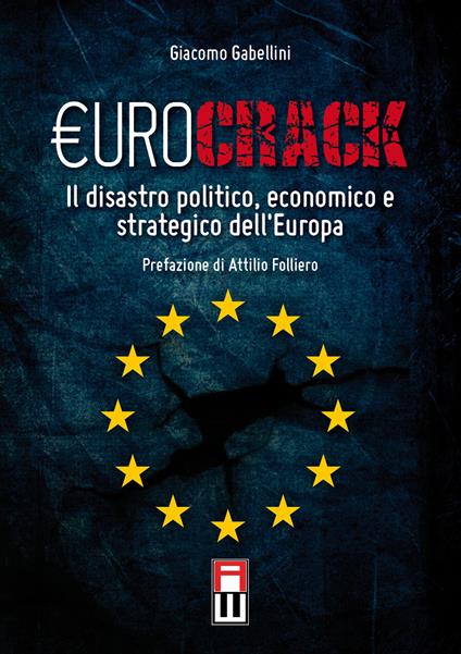 Eurocrack. Il disastro politico, economico e strategico dell'Europa - Giacomo Gabellini - copertina