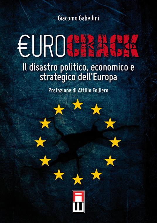 Eurocrack. Il disastro politico, economico e strategico dell'Europa - Giacomo Gabellini - copertina