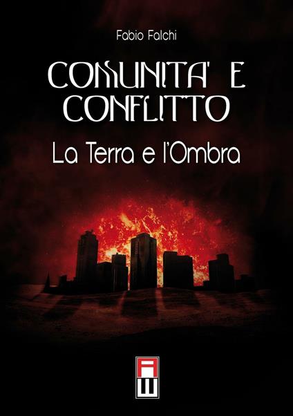 Comunità e conflitto. La terra e l'ombra - Fabio Falchi - copertina