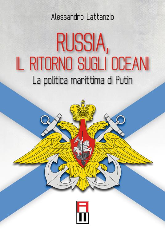 Russia, il ritorno sugli oceani. La politica marittima di Putin - Alessandro Lattanzio - copertina