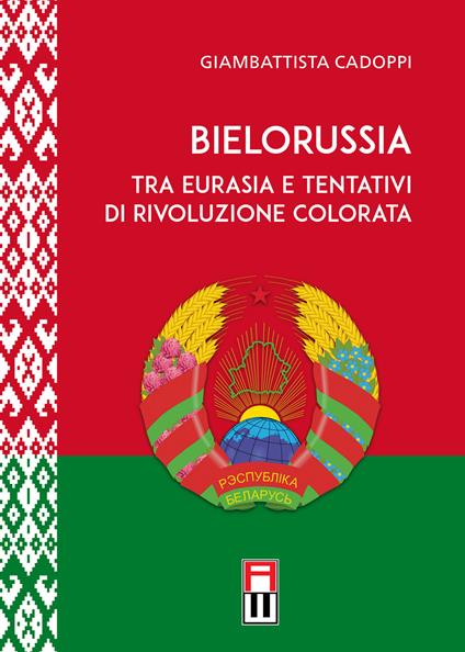 Bielorussia tra Eurasia e tentativi di rivoluzione colorata - Giambattista Cadoppi - copertina