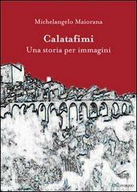 Calatafimi. Una storia per immagini. Ediz. illustrata - Michelangelo Maiorana - copertina