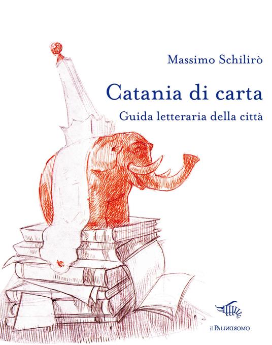 Catania di carta. Guida letteraria della città - Massimo Schilirò - copertina