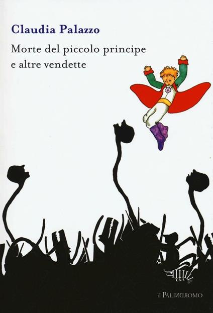 Morte del piccolo principe e altre vendette - Claudia Palazzo - copertina