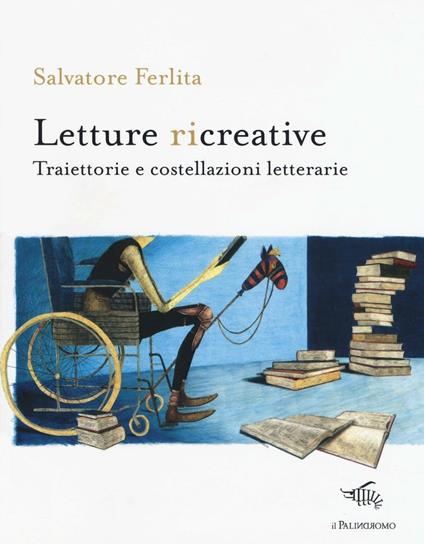 Letture ricreative. Traiettorie e costellazioni letterarie - Salvatore Ferlita - copertina