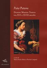 Puta/Putana. Donne, musica, teatro tra XVI e XVIII secolo