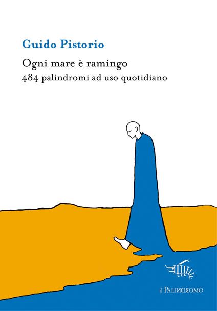 Ogni mare è ramingo. 484 palindromi ad uso quotidiano - Guido Pistorio - copertina