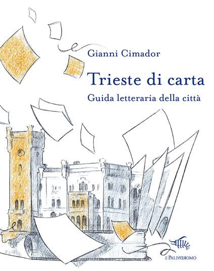 Trieste di carta. Guida letteraria della città - Gianni Cimador - copertina