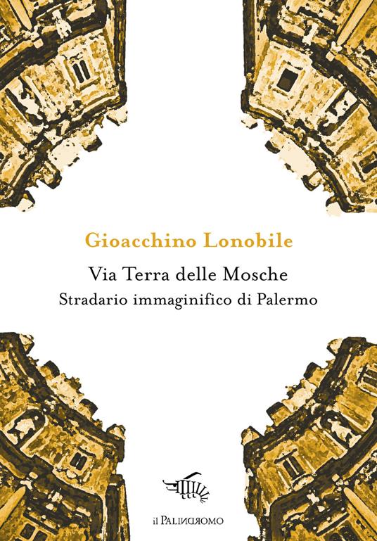 Via Terra delle Mosche. Stradario immaginifico di Palermo - Gioacchino Lonobile - copertina