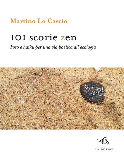 101 scorie zen. Foto e haiku per una via poetica all'ecologia. Ediz. illustrata - Martino Lo Cascio - copertina
