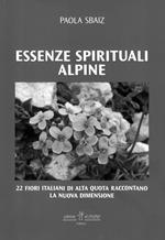 Essenze spirituali alpine. 22 fiori italiani di alta quota raccontano la nuova dimensione