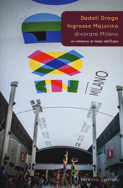 Divorare Milano. Un romanzo ai tempi dell'Expo - Gabriele Dadati,Marco Drago,Lucia Tilde Ingrosso - copertina