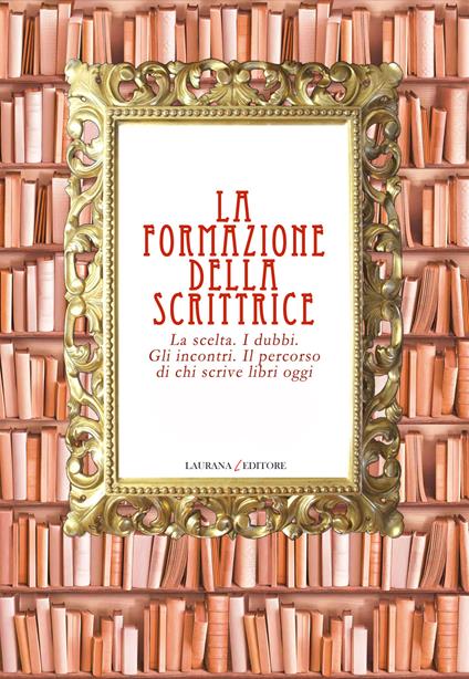 La formazione della scrittrice. La scelta. I dubbi. Gli incontri. Il percorso di chi scrive libri oggi - copertina