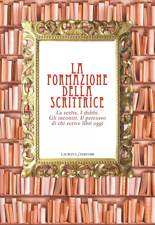 La formazione della scrittrice. La scelta. I dubbi. Gli incontri. Il percorso di chi scrive libri oggi - copertina