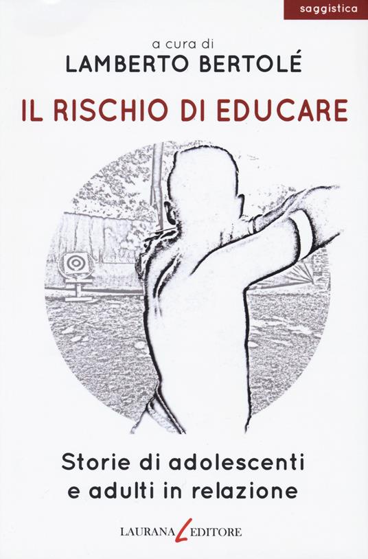 Il rischio di educare. Storie di adolescenti e adulti in relazione - copertina