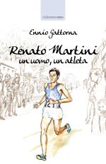 Renato Martini. Un uomo, un atleta