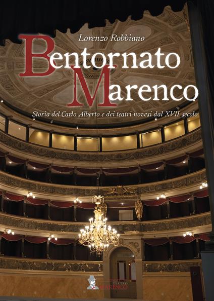 Bentornato Marenco. Storia del Carlo Alberto e dei teatri novesi dal XVII secolo - Lorenzo Robbiano - copertina