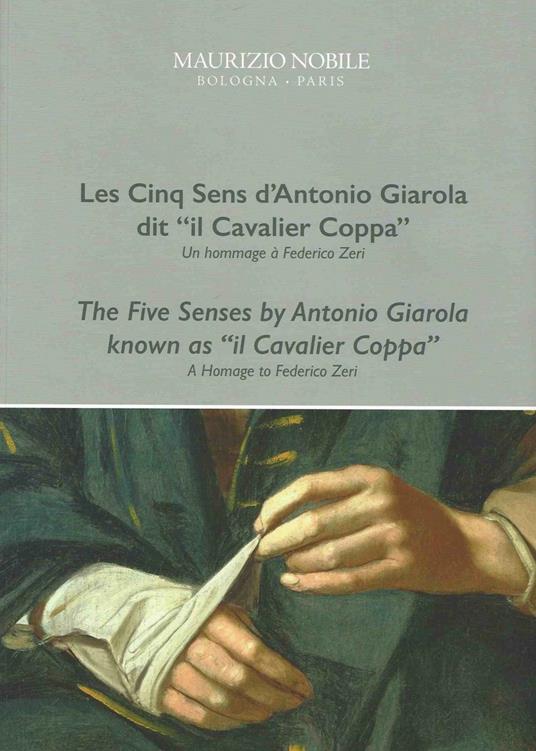 Les cinq sens d'Antonio Giarola dit «il Cavalier Coppa». Un hommage à Federico Zeri. Ediz. francese e inglese - Daniele Benati - copertina