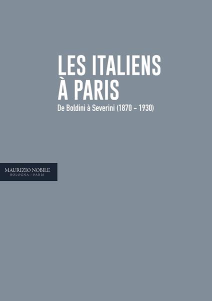 Les Italiens à Paris. De Boldini à Severini (1870-1930). Ediz. italiana e francese - Stefano Bosi - copertina