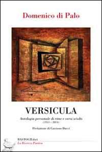 Versicula. Antologia personale di rime e versi sciolti (1955-2014) - Domenico Di Palo - copertina