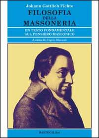 Filosofia della massoneria. Un testo fondamentale sul pensiero massonico - J. Gottlieb Fichte - copertina