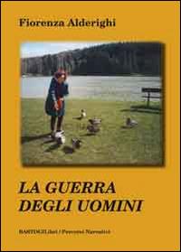 La guerra degli uomini - Fiorenza Alderighi - copertina