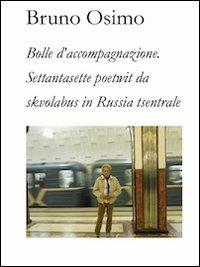 Bolle d'accompagnazione. Settantasette poetwit da skvolabus in Russia tsentrale - Bruno Osimo - copertina