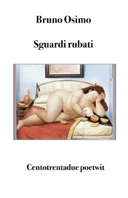 Sguardi rubati. Centotrentadue poetwit - Bruno Osimo - copertina