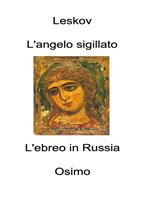 L' angelo sigillato. L'ebreo in Russia. Alcune note sulla questione ebraica