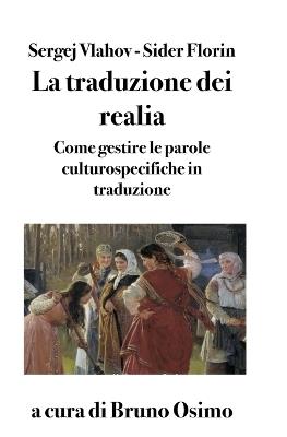 La traduzione dei realia. Come gestire le parole culturospecifiche in traduzione - Sider Florin,Sergej Vlahov - copertina