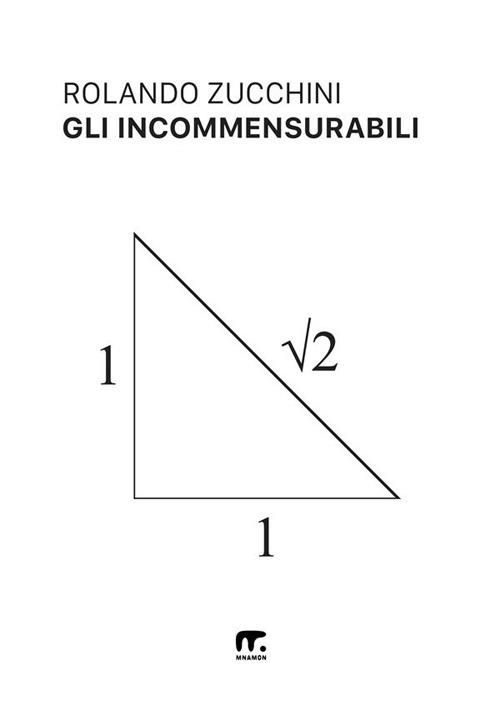 Gli incommensurabili. Evoluzione storica e filosofica del concetto di numero - Rolando Zucchini - copertina