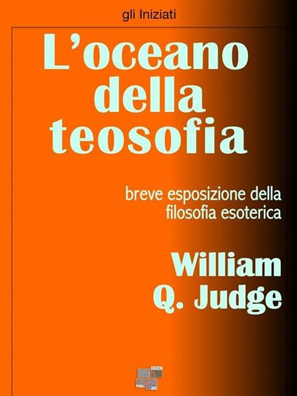 L' oceano della teosofia. Breve esposizione della filosofia esoterica - William Q. Judge - ebook