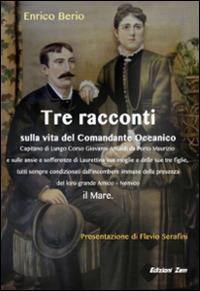 Tre racconti, sulla vita del comandante oceanico Giovanni Ansaldi - Enrico Berio - copertina